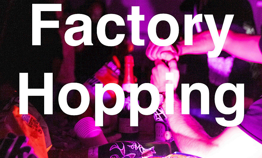 Factory Hopping!